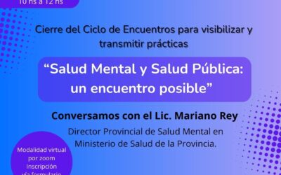 Cierre del Ciclo de Encuentros para visibilizar y transmitir prácticas: «Salud Mental y Salud Pública: un encuentro posible»